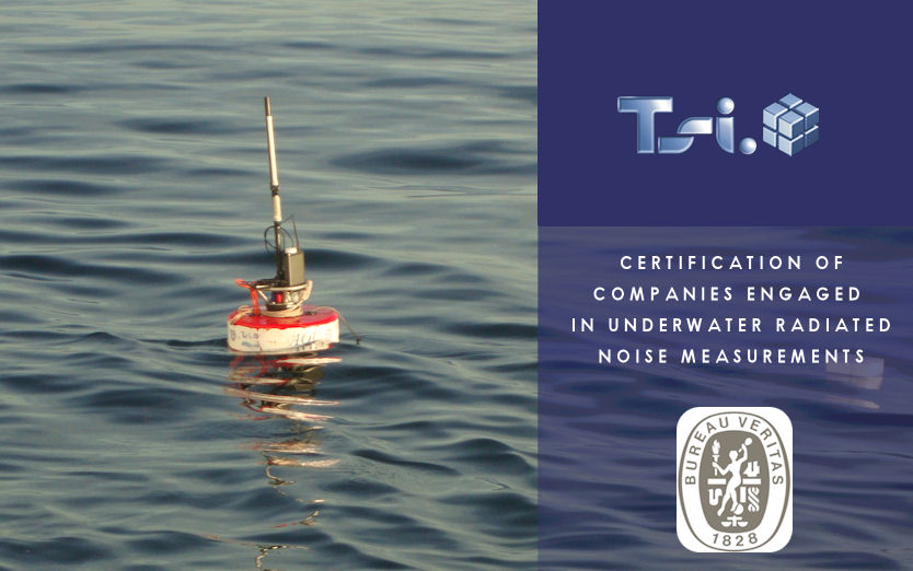 TSI has obtained the certification of BUREAU VERITAS to carry out and report on underwater radiated noise measurements on ships classed.