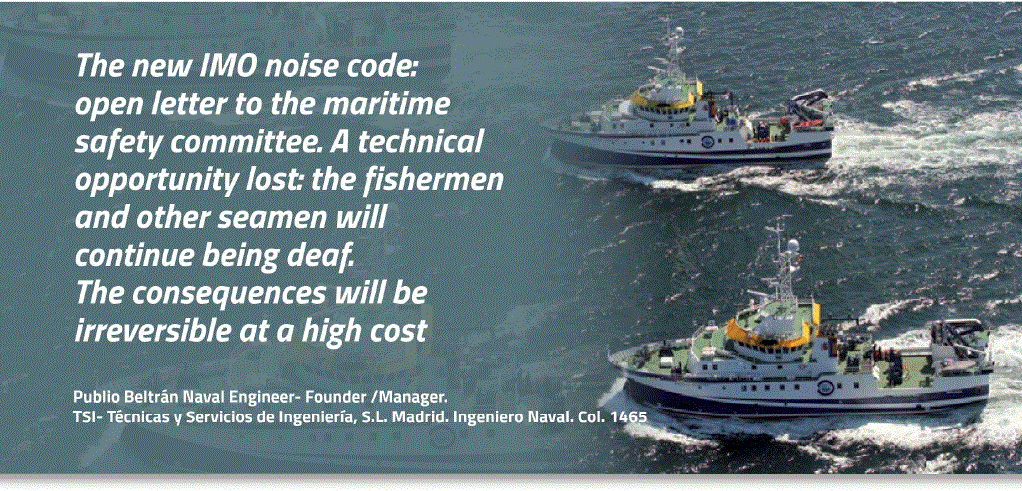 The New IMO noise code: Open letter to the maritime safety committee. A Technical opportunity lost: the fishermen and other seamen will continue being deaf. The Consequences will be irreversible at a high cost